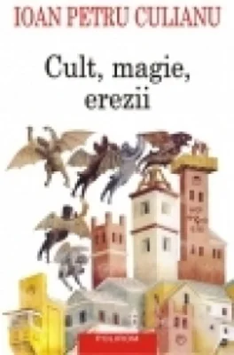 Cult, magie, erezii. Articole din enciclopedii ale religiilor (editia a II-a)