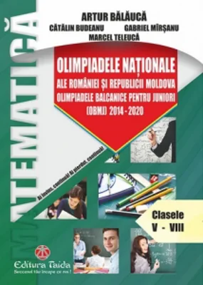Olimpiadele Nationale ale Romaniei si Republicii Moldova. Olimpiadele balcanice pentru juniori 2014-2020. Clasele V-VIII