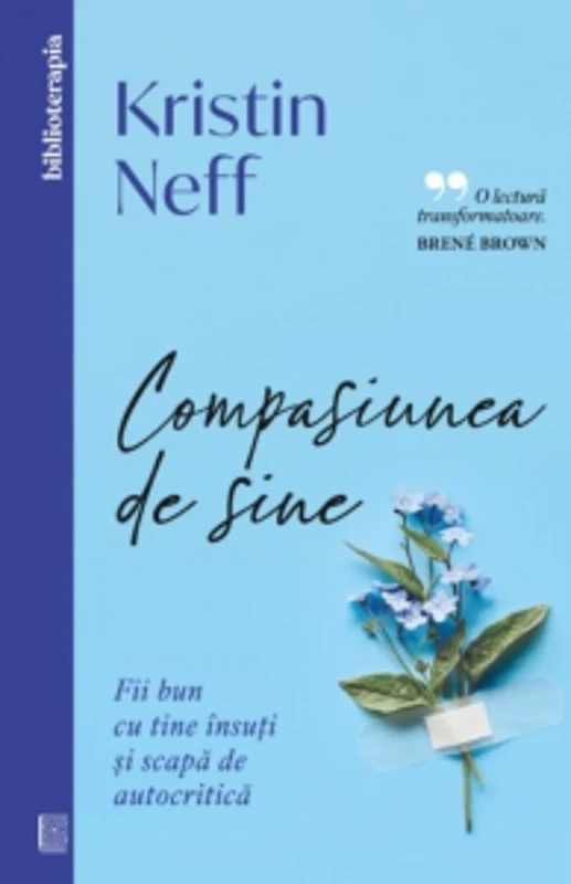Compasiunea de sine. Fii bun cu tine insuti si scapa de autocritica