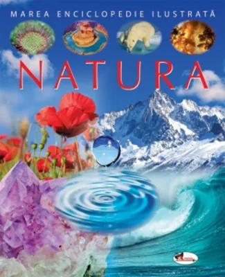 Marea enciclopedie ilustrata - Natura