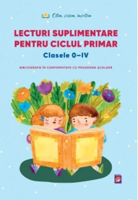 Lecturi suplimentare pentru Ciclul Primar. Clasele 0 - IV