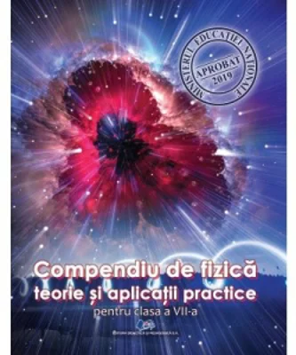 Compendiu de fizica. Teorie si aplicatii practice pentru clasa a VII-a