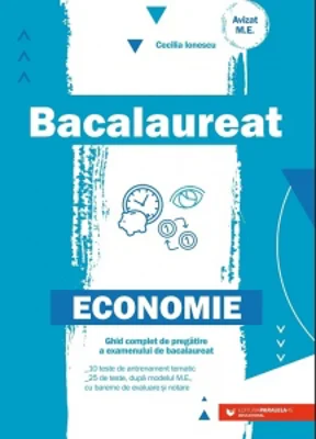 Bacalaureat. Economie. Ghid complet de pregatire a examenului de bacalaureat
