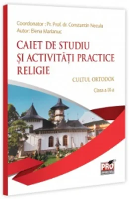 Religie. Cultul ortodox. Clasa a IX-a. Caiet de studiu si activitati practice