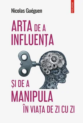 Arta de a influența și de a manipula în viața de zi cu zi