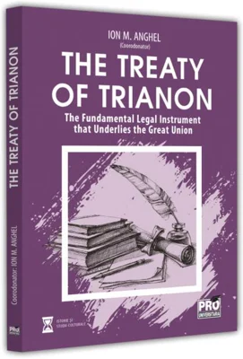 The Treaty of Trianon. The Fundamental Legal Instrument that Underlies the Great Union
