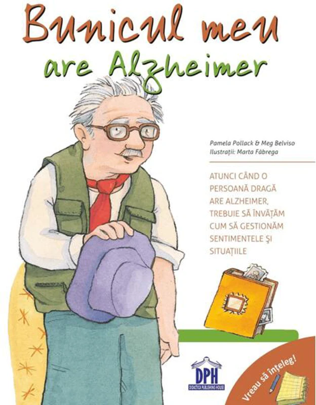 Bunicul meu are Alzheimer. Vreau să înțeleg!