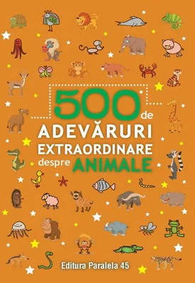 500 de adevăruri extraordinare despre animale