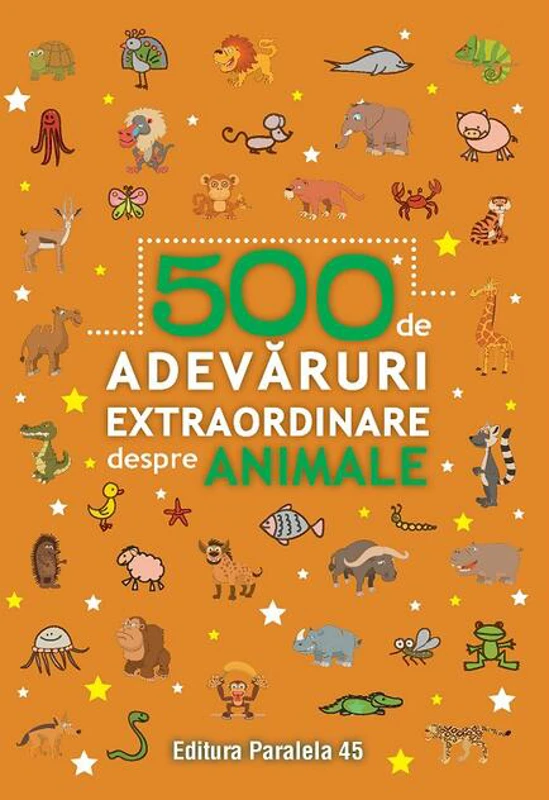 500 de adevăruri extraordinare despre animale