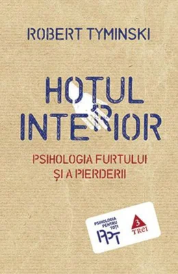 Hoţul interior. Psihologia furtului şi a pierderii