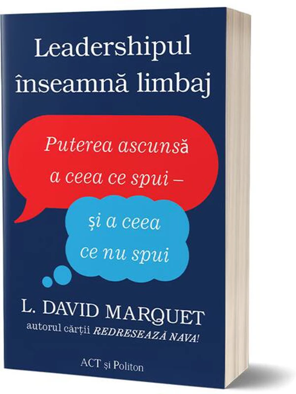 Leadershipul înseamnă limbaj. Puterea ascunsă a ceea ce spui - și a ceea ce nu spui