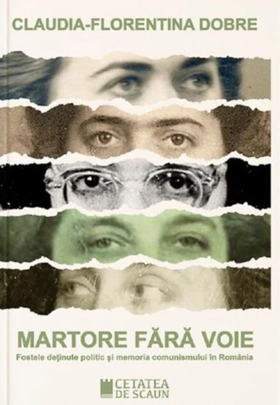 Martore fără voie. Fostele deținute politic și memoria comunismului în România