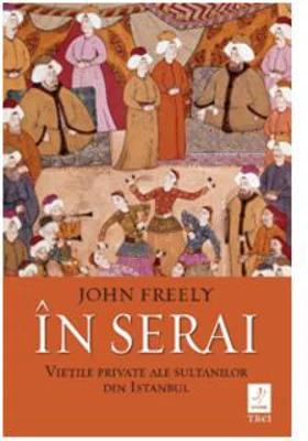 În Serai. Viețile private ale sultanilor din Istanbul