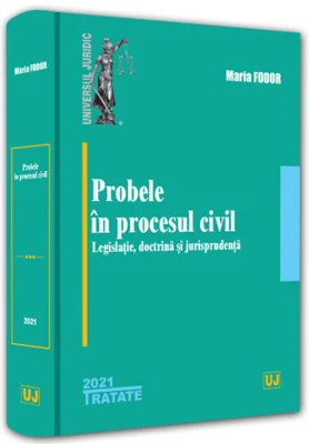 Probele în procesul civil: legislație, doctrină și jurisprudență - 2021