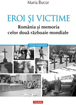 Eroi și victime. România și memoria celor două războaie mondiale