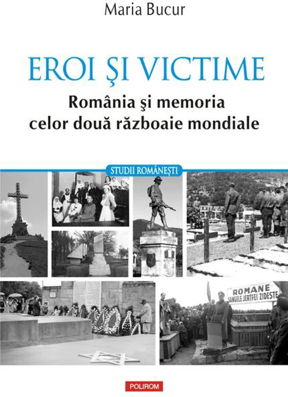 Eroi și victime. România și memoria celor două războaie mondiale