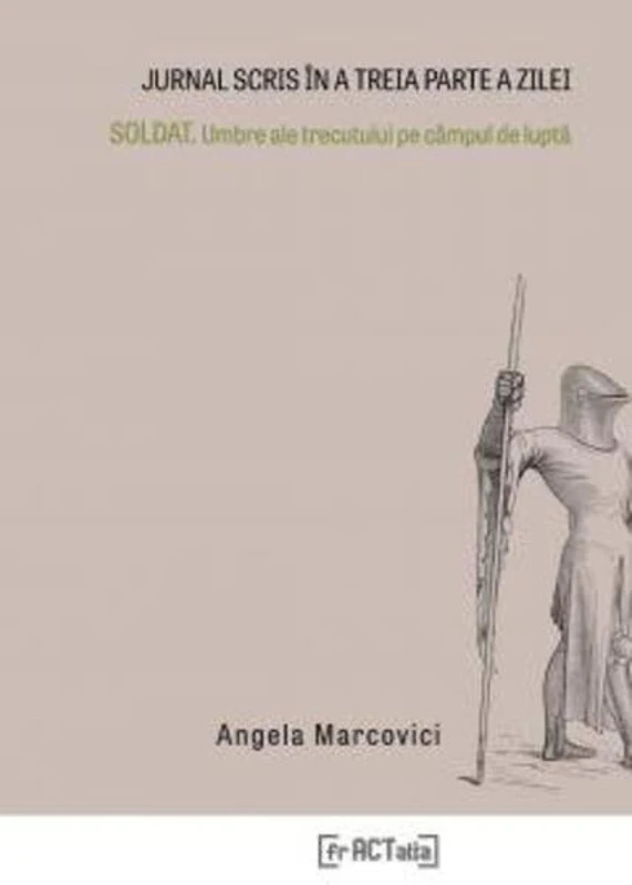 Jurnal scris în a treia parte a zilei. Soldat. Umbre ale trecutului pe câmpul de luptă
