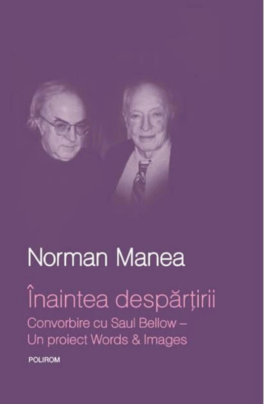 Înaintea despărţirii. Convorbire cu Saul Bellow. Un proiect Words&Images