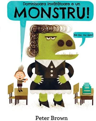 Domnișoara învățătoare e un monstru! [Ba nu, nu sunt.]