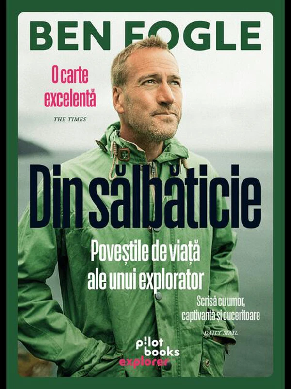 Din sălbăticie. Poveștile de viață ale unui explorator