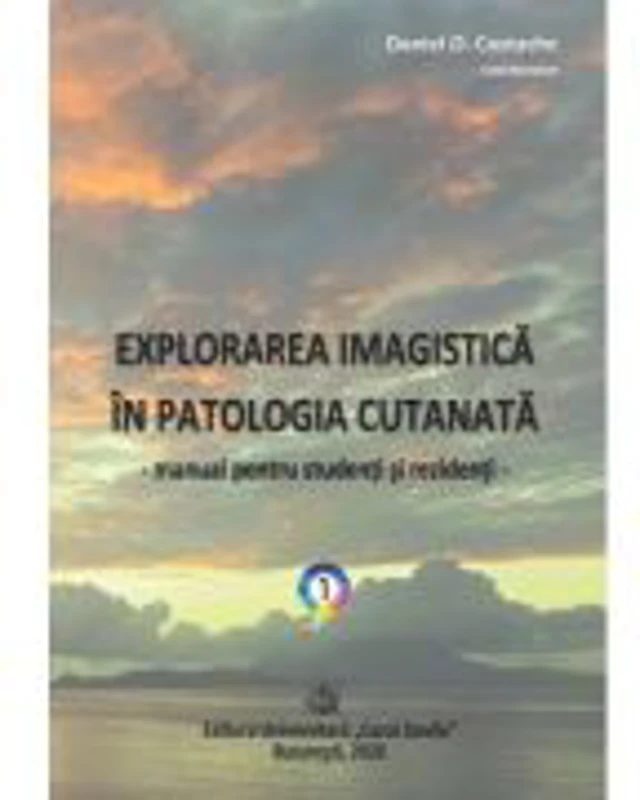 Explorarea imagistica in patologia cutanata. Manual pentru studenti si rezidenti (2 volume) - Daniel O. Costache