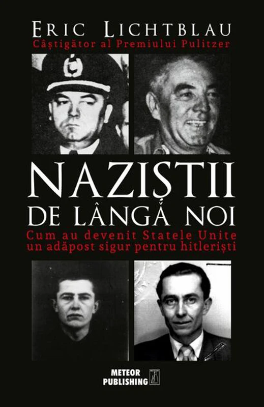 Naziștii de lângă noi. Cum au devenit Statele Unite un adăpost sigur pentru hitlerişti
