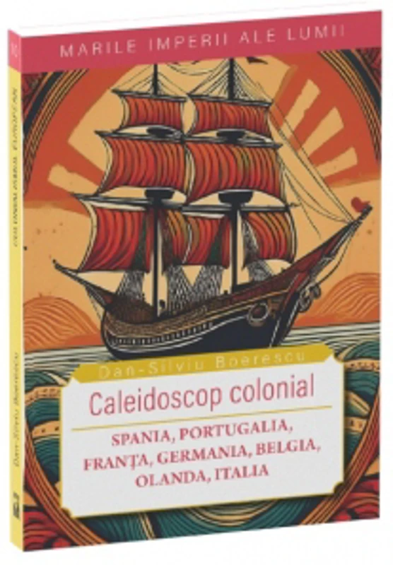 Caleidoscop colonial. Spania, Portugalia, Franta, Germania, Belgia, Olanda, Italia