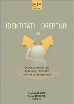 Identitati vs drepturi. Culegere comentata de teorie si filosofie politica contemporana