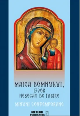Maica Domnului, izvor nesecat de iubire