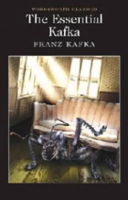 The Essential Kafka : The Castle; The Trial; Metamorphosis and Other Stories