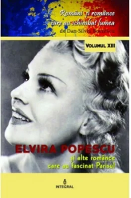 Romani si romance care au schimbat lumea (vol.13). Elvira Popescu si alte romance care au fascinat Parisul