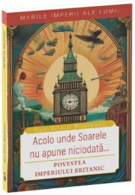Acolo unde soarele nu apune niciodata...Povestea Imperiului Britanic