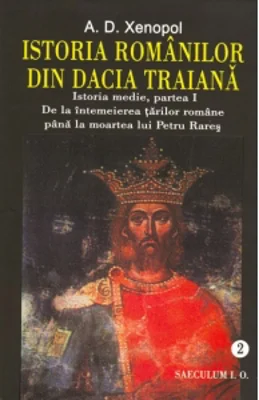 Istoria romanilor din Dacia Traiana. Istoria medie, partea I. De la intemeierea tarilor romane pana la moartea lui Petru Rares. Volumul 2