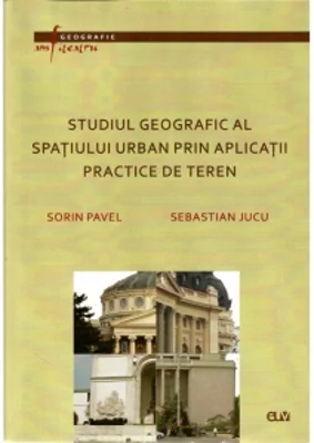 Studiul geografic al spatiului urban prin aplicatii practice de teren