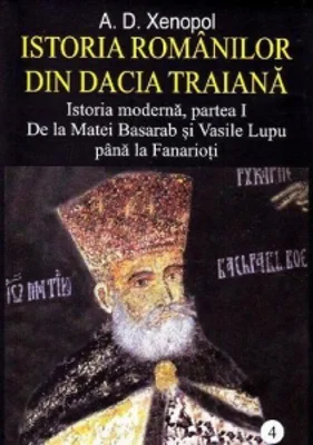 Istoria romanilor din Dacia Traiana. Istoria moderna, partea I. De la Matei Basarab si Vasile Lupu pana la Fanarioti