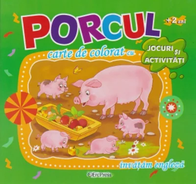Porcul. Carte de colorat cu jocuri si activitati (+2 ani)