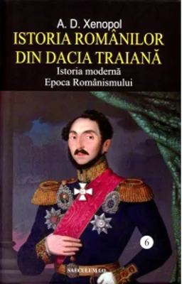 Istoria romanilor in Dacia Traiana. Istoria moderna, Epoca Romanismului. Volumul 6