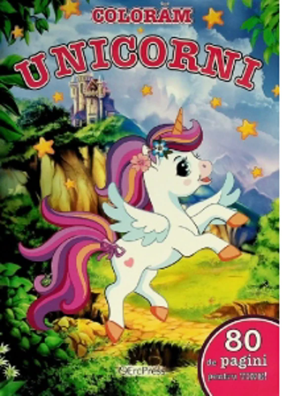 Coloram unicorni. 80 de pagini pentru tine!