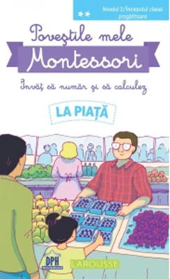 Povestile mele Montessori. Invat sa numar si sa calculez. La piata