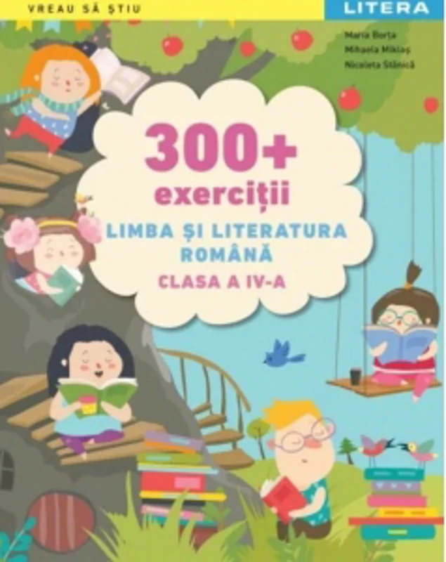 300 + exercitii Limba si literatura romana. Clasa a IV-a