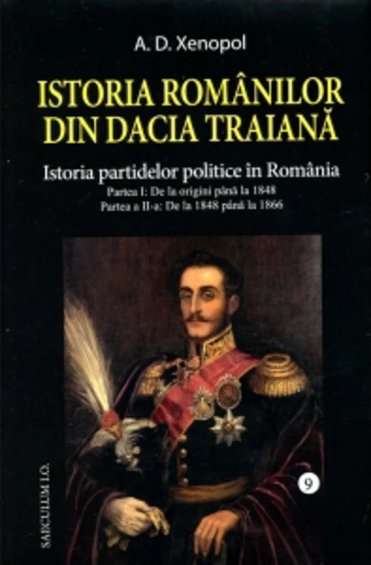 Istoria romanilor din Dacia Traiana. Volumul 9. Istoria partidelor politice in Romania