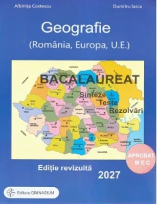 Bacalaureat 2027. Geografie (Romania, Europa, U.E.). Sinteze, teste, rezolvari (editie revizuita)