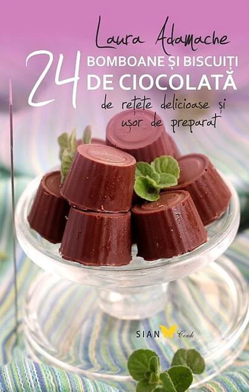 Bomboane şi biscuiti de ciocolată. 24 de reţete delicioase şi usor de preparat