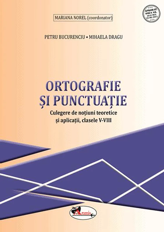 Ortografie și punctuație. Culegere de noțiuni teoretice și aplicații, clasele V-VIII