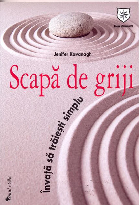 Scapă de griji. Învaţă să trăieşti simplu