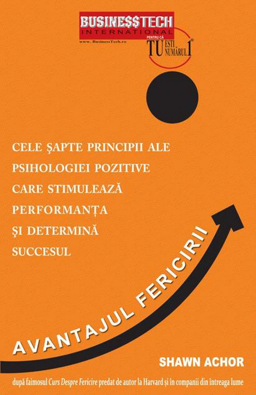 Avantajul fericirii. Cele şapte principii ale psihologiei pozitive care stimulează performanţa şi determină succesul