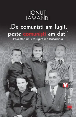 De comuniști am fugit, peste comuniști am dat. Povestea unui refugiat din Basarabia