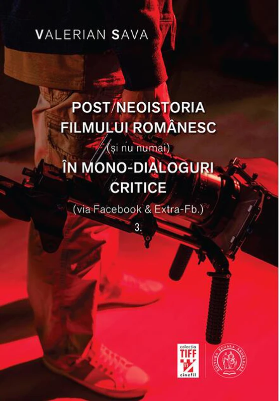 Post/neoistoria filmului românesc (și nu numai) în mono-dialoguri critice (via Facebook & Extra-Fb.) (Vol. 3)