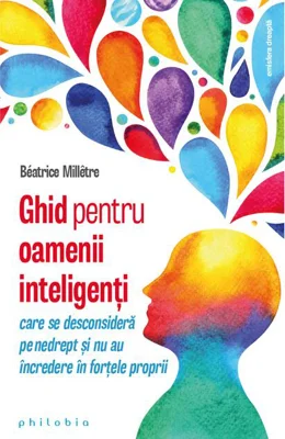 Ghid pentru oamenii inteligenți care se desconsideră pe nedrept și nu au încredere în forțele proprii