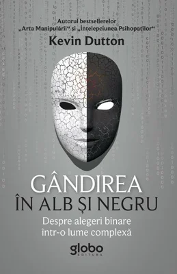 Gândirea în alb și negru. Despre alegeri binare într-o lume complexă